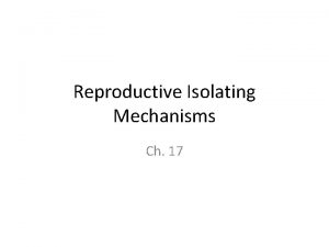 Reproductive Isolating Mechanisms Ch 17 Reproductive Isolating Mechanism