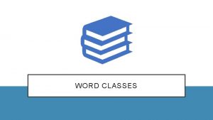 WORD CLASSES Dalam Bahasa Indonesia word class berarti