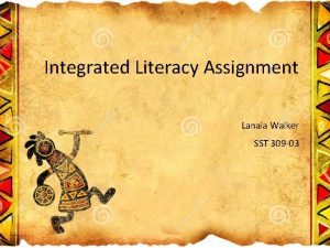 Integrated Literacy Assignment Lanaia Walker SST 309 03