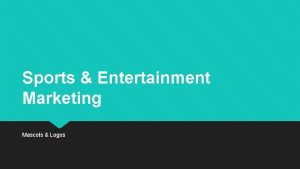 Sports Entertainment Marketing Mascots Logos Mascots What is