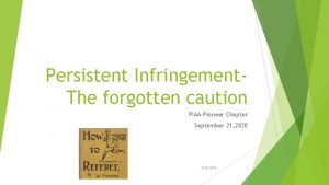 Persistent Infringement The forgotten caution PIAA Pioneer Chapter