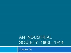 AN INDUSTRIAL SOCIETY 1860 1914 Chapter 20 Vocabulary