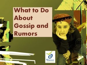 What to Do About Gossip and Rumors What