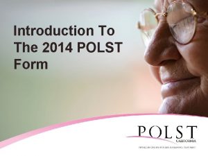 Introduction To The 2014 POLST Form California POLST