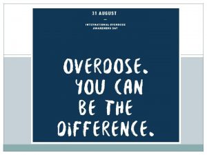 International Overdose Awareness Day International Overdose Awareness Day