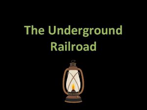 The Underground Railroad The Underground Railroad wasnt actually