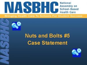 Nuts and Bolts 5 Case Statement Developing a