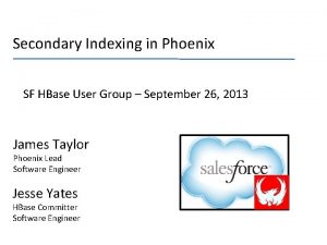 Secondary Indexing in Phoenix SF HBase User Group