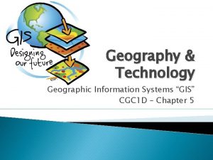 Geography Technology Geographic Information Systems GIS CGC 1