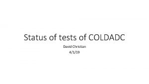 Status of tests of COLDADC David Christian 4119