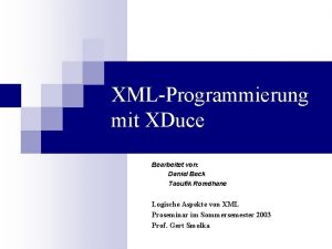 XMLProgrammierung mit XDuce Bearbeitet von Daniel Beck Taoufik