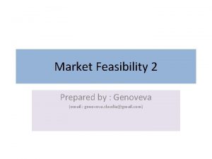 Market Feasibility 2 Prepared by Genoveva email genoveva