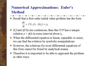 Numerical Approximations Eulers Method Recall that a first