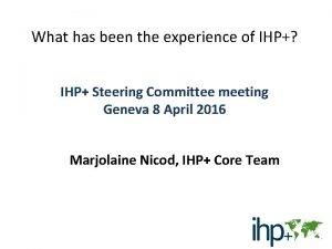 What has been the experience of IHP IHP