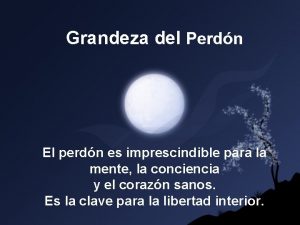 Grandeza del Perdn El perdn es imprescindible para