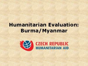 Humanitarian Evaluation BurmaMyanmar Humanitarian Evaluation in general Metodology