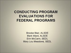 CONDUCTING PROGRAM EVALUATIONS FOR FEDERAL PROGRAMS Brooke Blair