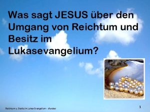 Was sagt JESUS ber den Umgang von Reichtum