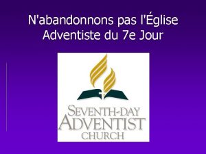 Nabandonnons pas lglise Adventiste du 7 e Jour