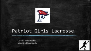 Patriot Girls Lacrosse Coach Juliet Violetjmpwcs edu Players