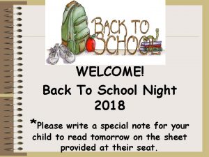 WELCOME Back To School Night 2018 Please write