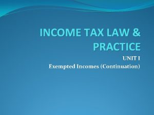 INCOME TAX LAW PRACTICE UNIT I Exempted Incomes