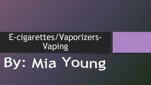 EcigarettesVaporizers Vaping What are Vaporizers and Ecigarettes Vaporizers