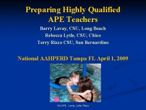 Preparing Highly Qualified APE Teachers Barry Lavay CSU