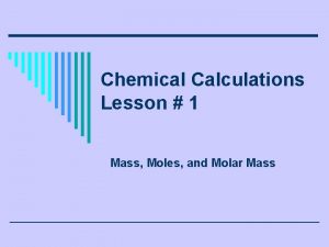 Chemical Calculations Lesson 1 Mass Moles and Molar