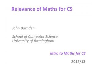 Relevance of Maths for CS John Barnden School