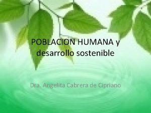 POBLACION HUMANA y desarrollo sostenible Dra Angelita Cabrera