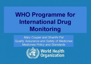WHO Programme for International Drug Monitoring Mary Couper