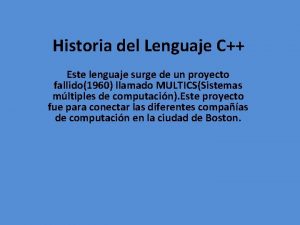 Historia del Lenguaje C Este lenguaje surge de