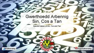 Gwerthoedd Arbennig Sin Cos a Tan Special Values