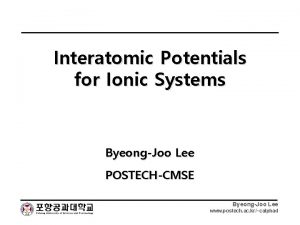 Interatomic Potentials for Ionic Systems ByeongJoo Lee POSTECHCMSE