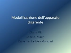 Modellizzazione dellapparato digerente Classe VB Sede A Mauri