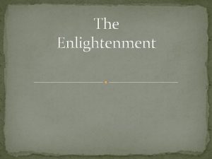 The Enlightenment Rationalism is the belief in reason