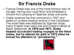 Sir Francis Drake Francis Drake was one of