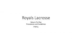 Royals Lacrosse ReturnToPlay Procedures and Guidelines PWYLL The