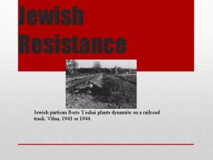 Jewish Resistance Jewish partisan Boris Yochai plants dynamite