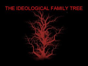 THE IDEOLOGICAL FAMILY TREE SOCIALISM SOCIALISM Central to