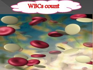 WBCs count Hemocytometer Hemocytometer Hemocytometer consists of 1