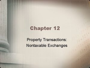 Chapter 12 Property Transactions Nontaxable Exchanges Learning Objectives