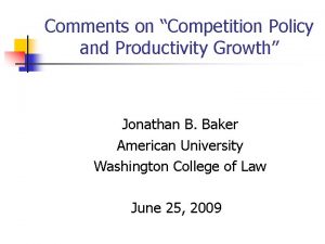 Comments on Competition Policy and Productivity Growth Jonathan