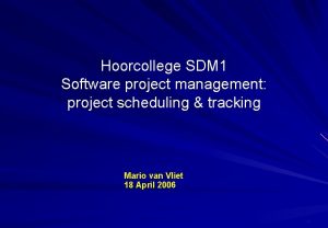 Hoorcollege SDM 1 Software project management project scheduling