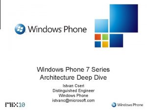 Windows Phone 7 Series Architecture Deep Dive Istvan