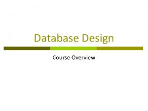 Database Design Course Overview Course Objectives Learn u