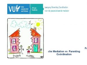 Fo che Mediation vs Parenting Cordination Forensische mediation