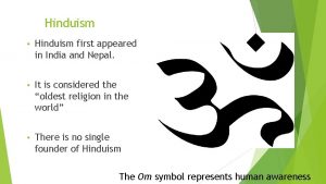 Hinduism Hinduism first appeared in India and Nepal