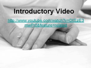 Introductory Video http www youtube comwatch v0 XEz